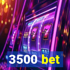 3500 bet